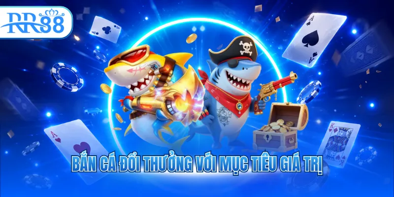 ban ca doi thuong voi muc tieu gia tri 8