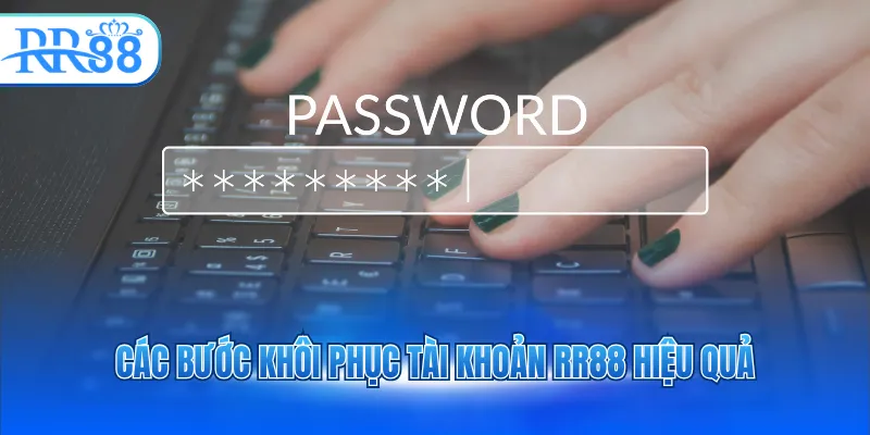 cac buoc khoi phuc tai khoan rr88 hieu qua 1