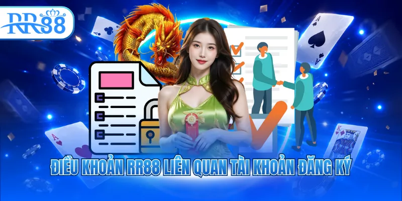 dieu khoan rr88 lien quan tai khoan dang ky 1