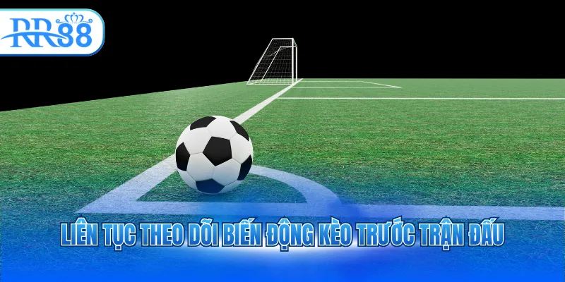 lien tuc theo doi bien dong keo truoc tran dau 3