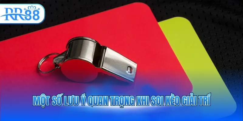 mot so luu y quan trong khi soi keo giai tri 3
