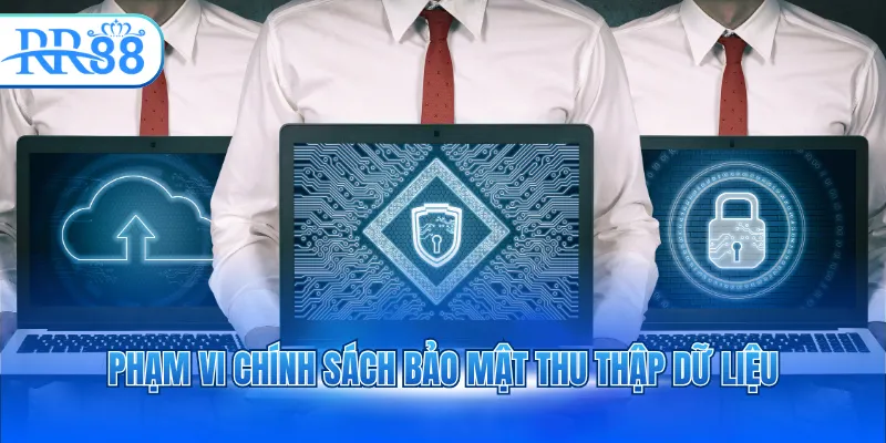 pham vi chinh sach bao mat thu thap du lieu 1
