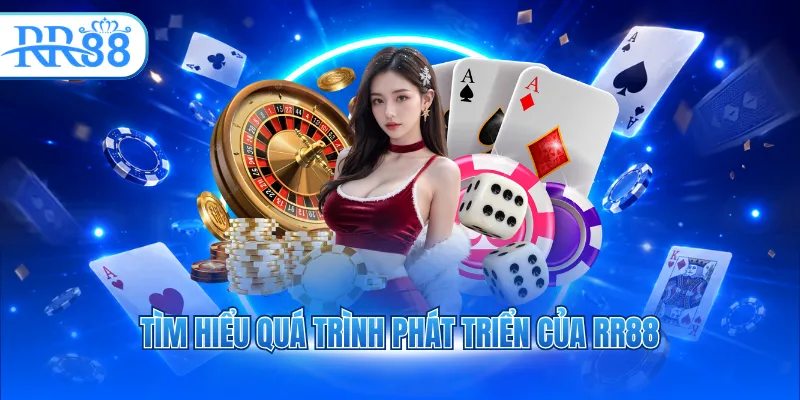 tim hieu qua trinh phat trien cua rr88 8